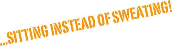  ...sitting instead of sweating!